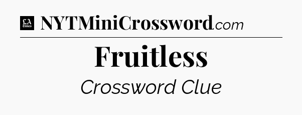 Fruitless - LA Times Crossword