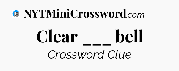 Clear ___ bell Crossword Clue