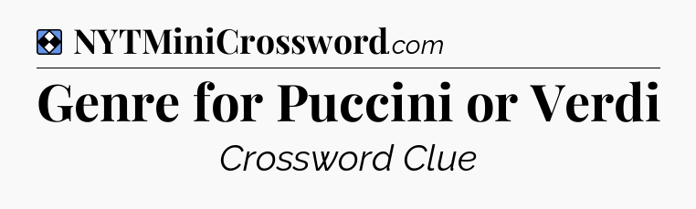 Solution: Genre for Puccini or Verdi - NYT Mini Crossword