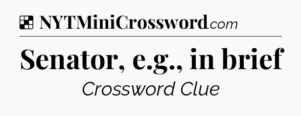 Solution: Senator, e.g., in brief - NYT Crossword