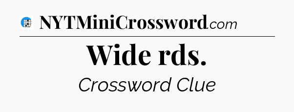 Wide rds Crossword Clue