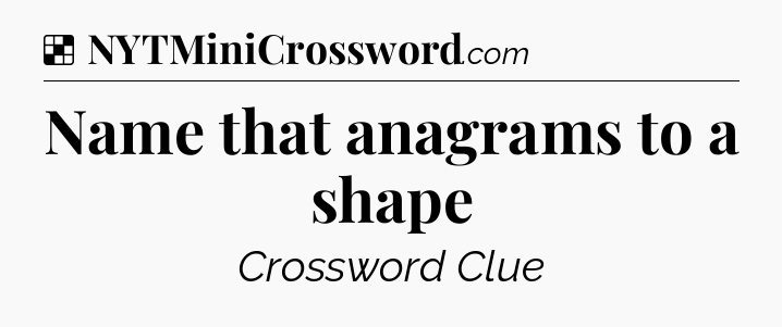 Solution: Name that anagrams to a shape - NYT Crossword