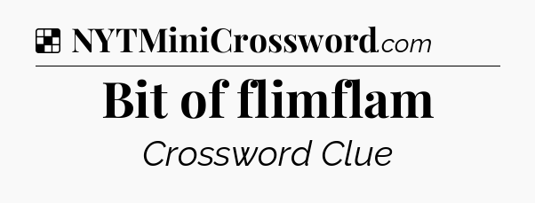 Solution: Bit of flimflam - NYT Crossword