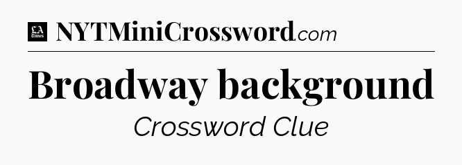 Broadway background - LA Times Crossword