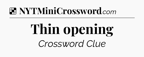 Solution: Thin opening - NYT Crossword