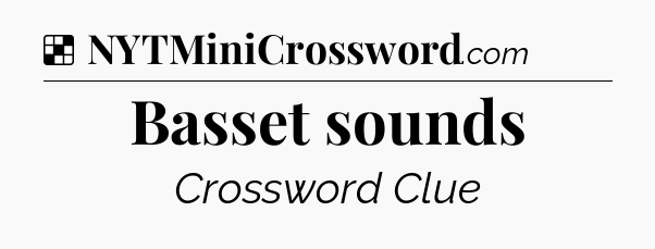 Solution: Basset sounds - NYT Crossword