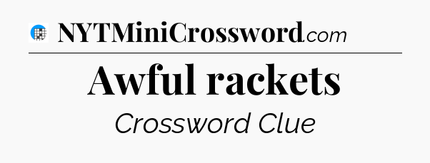 Awful rackets Crossword Clue