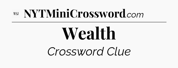 Wealth - WSJ Crossword