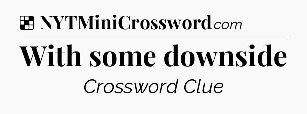 Solution: With some downside - NYT Crossword