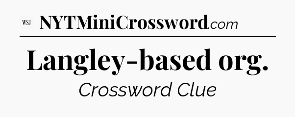 Langley-based org - WSJ Crossword
