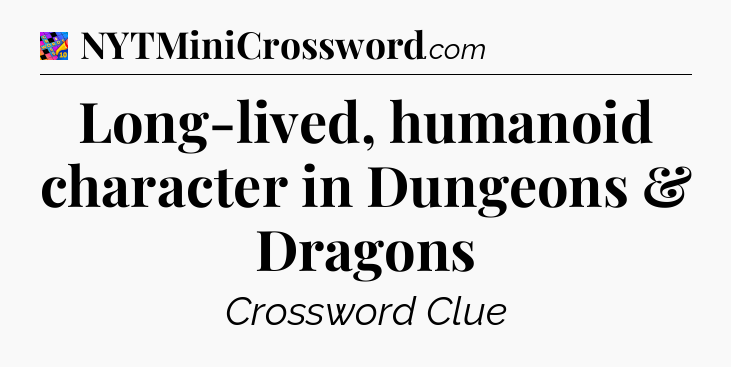 Long-lived, humanoid character in Dungeons & Dragons Crossword Clue