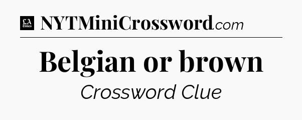 Belgian or brown - LA Times Crossword