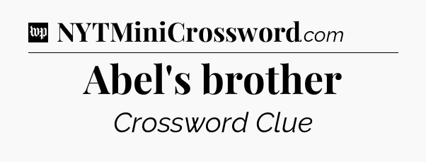Abel's brother Crossword Clue