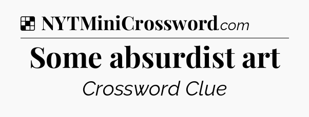 Solution: Some absurdist art - NYT Crossword