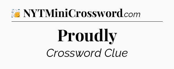 Proudly - 7 Little Words