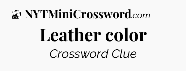 Leather color - Daily Themed Classic Crossword