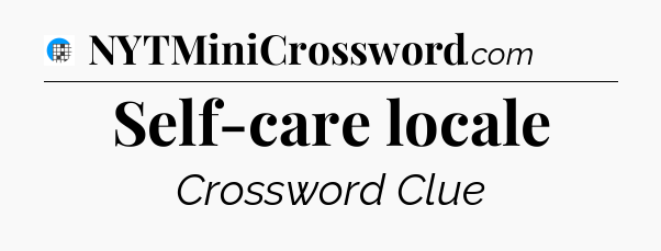 Self-care locale Crossword Clue