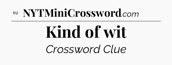 Kind of wit - WSJ Crossword