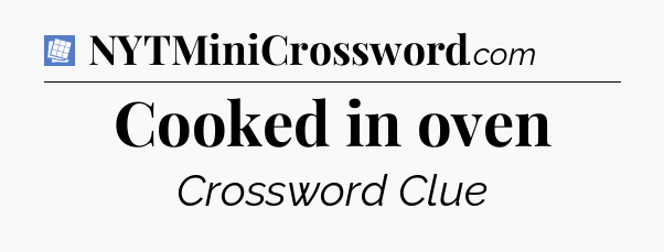 Cooked in oven Puzzle Page Crossword Clue
