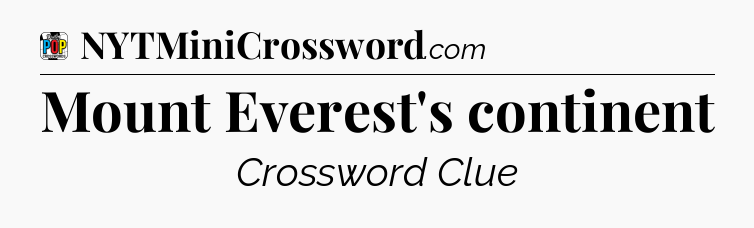 Mount Everest's continent Crossword Clue