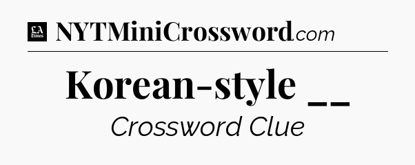 Korean-style __ - LA Times Crossword