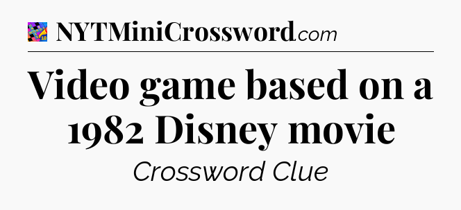 Video game based on a 1982 Disney movie Crossword Clue