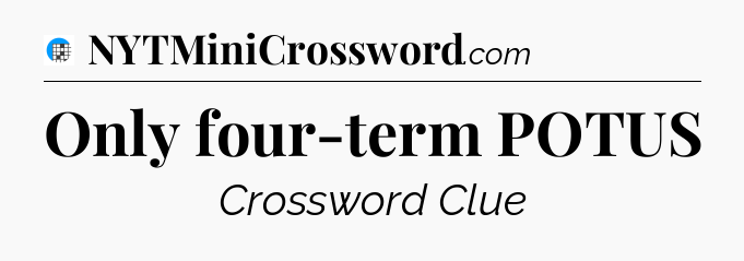 Only four-term POTUS Crossword Clue