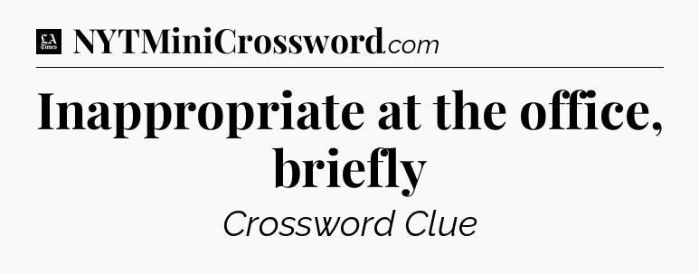 Inappropriate at the office, briefly - LA Times Crossword
