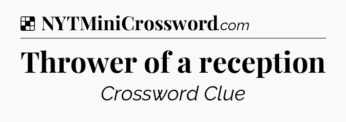 Solution: Thrower of a reception - NYT Crossword