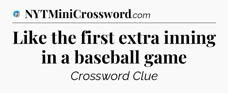 Like the first extra inning in a baseball game Crossword Clue