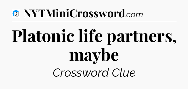 Platonic life partners, maybe Crossword Clue