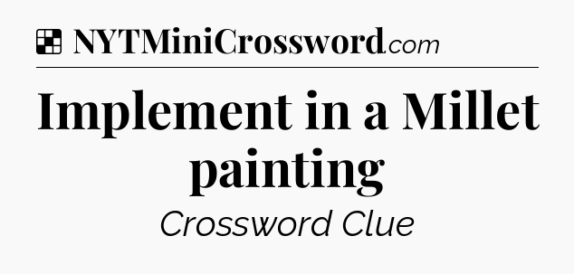 Solution: Implement in a Millet painting - NYT Crossword