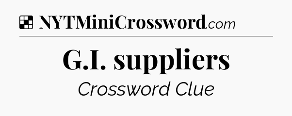 Solution: G.I. suppliers - NYT Crossword