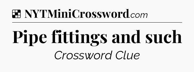 Solution: Pipe fittings and such - NYT Crossword