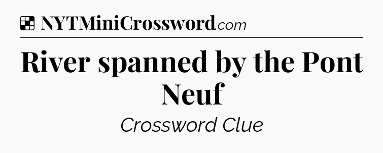 Solution: River spanned by the Pont Neuf - NYT Crossword