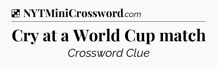 Solution: Cry at a World Cup match - NYT Crossword