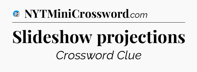 Slideshow projections Crossword Clue