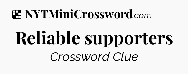Solution: Reliable supporters - NYT Crossword