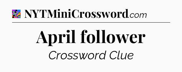 April follower Crossword Clue