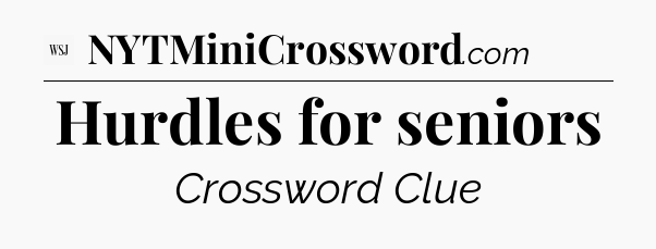 Hurdles for seniors - WSJ Crossword