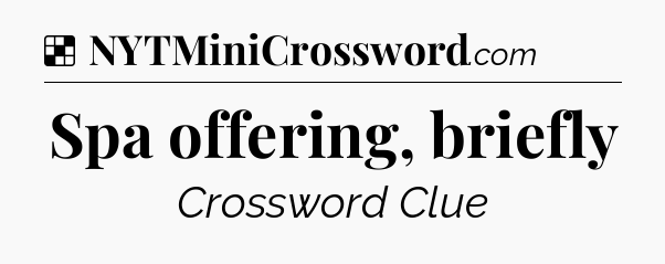 Solution: Spa offering, briefly - NYT Crossword