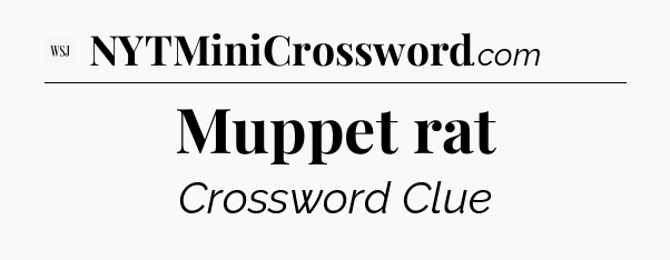Muppet rat - WSJ Crossword