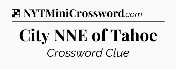 Solution: City NNE of Tahoe - NYT Crossword