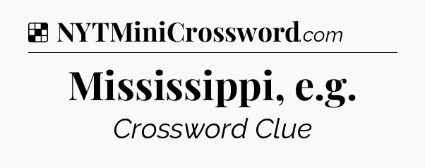Solution: Mississippi, e.g - NYT Crossword