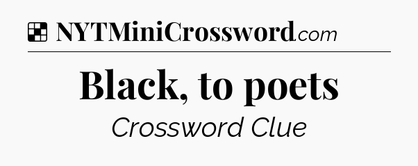 Solution: Black, to poets - NYT Crossword