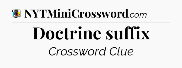 Doctrine suffix Crossword Clue