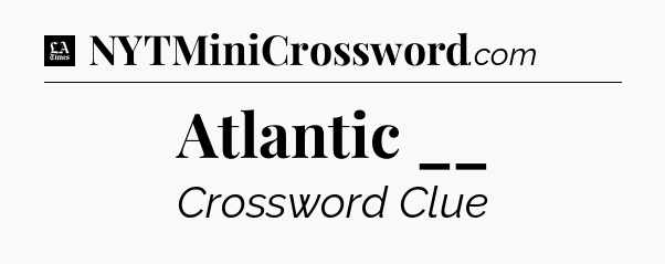 Atlantic __ - LA Times Crossword
