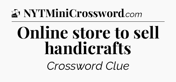 Online store to sell handicrafts - Daily Themed Classic Crossword