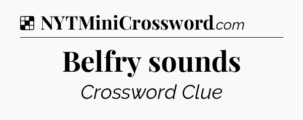 Solution: Belfry sounds - NYT Crossword