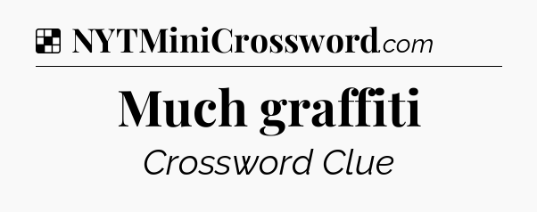 Solution: Much graffiti - NYT Crossword